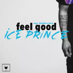 Ice Prince - Feel Good ft. Phyno, Falz